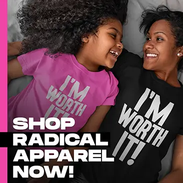 Mom and daughter both in shirts saying i’m worth it with the words shop radical apparel now in the foreground
